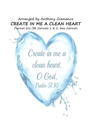 CREATE IN ME A CLEAN HEART (clarinet trio)
