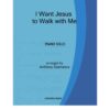 I WANT JESUS TO WALK WITH ME - piano