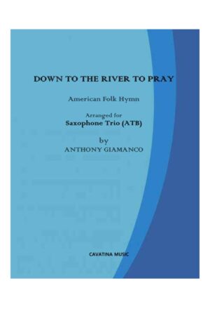 DOWN TO THE RIVER TO PRAY – saxophone trio