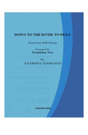 DOWN TO THE RIVER TO PRAY (trombone trio)