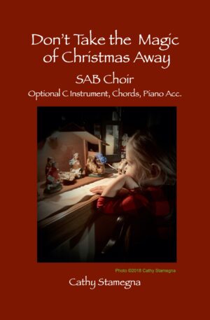 Don’t Take the Magic of Christmas Away (with Optional C Instrument, Chords, Piano Accompaniment) – for SAB, 2-Part, Unison (Choirs)