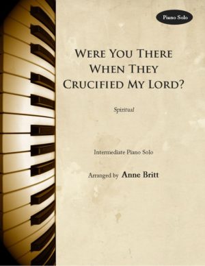 Were You There When They Crucified My Lord? – Intermediate Piano Solo