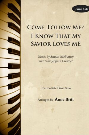 Come, Follow Me/I Know That My Savior Loves Me – Intermediate Piano Solo