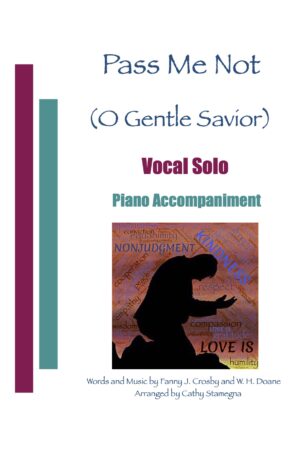 Pass Me Not (or “Pass Me Not, O Gentle Savior”) for Piano Solo, Vocal Solo or Unison Choir