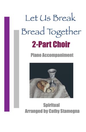 Let Us Break Bread Together (Piano Accompaniment) for 2-Part, Unison Choir, Vocal Solo