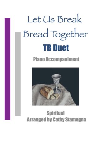 Let Us Break Bread Together (Vocal Duet, Piano Accompaniment) for SA, ST, TB Duet