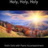 Holy, Holy, Holy - Violin Solo with Piano Accompaniment arr. by K.L. Phillips