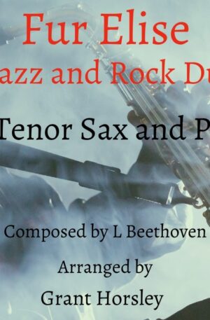 Fur Elise-A Jazz and Rock Duet – Tenor Sax and Piano