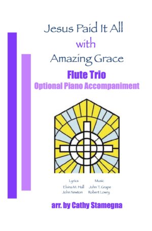 Jesus Paid It All (with “Amazing Grace”) Optional Piano Accompaniment for Flute Trio, Bb Clarinet Trio