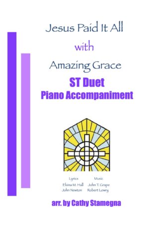 Jesus Paid It All (with “Amazing Grace”) (Piano Accompaniment) SA, ST, TB Duet; 2-Part Choir, Unison Choir