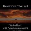 How Great Thou Art - Violin Duet with Piano Accompaniment cover