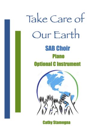 Take Care of Our Earth (Piano, Optional C Instrument) for SATB, SAB, SSA, TTB Choir