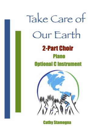Take Care of Our Earth (Piano, Optional C Instrument) for Unison, 2-Part Choir; Accompaniment Track