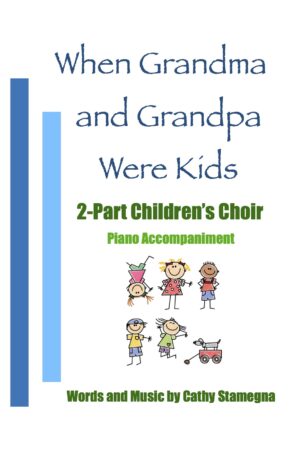 When Grandma and Grandpa Were Kids (2-Part Children’s Choir, Piano)