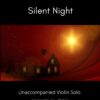 Silent Night - Unaccompanied Violin Solo title