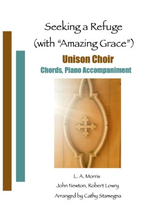 Seeking a Refuge (with “Amazing Grace”) (Chords, Piano Accompaniment) for Unison, 2-Part Choir; Vocal Solo