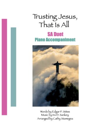 Trusting Jesus, That is All (Vocal Duet, Piano Accompaniment) for SA, ST, TB Duet; Piano Accompaniment Track