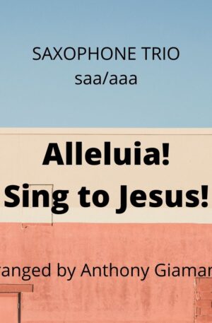 ALLELUIA! SING TO JESUS! – saxophone trio