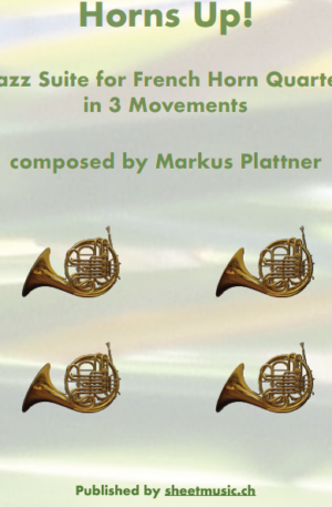 Horns Up! – Jazz Suite for Horn Quartet in 3 Movements – by Markus Plattner