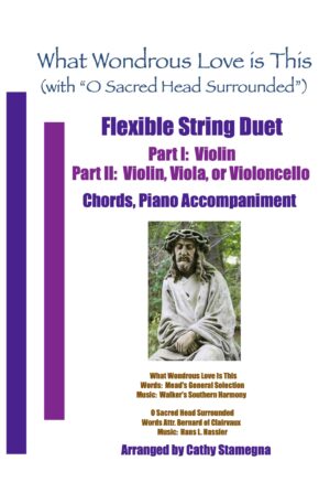 What Wondrous Love Is This (with “O Sacred Head Surrounded”) (Flexible String Duet: Violin/Treble, Alto, or Bass Stringed Instruments, Chords, Piano)