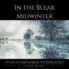 In the Bleak Midwinter - Unaccompanied Violin Solo webcover
