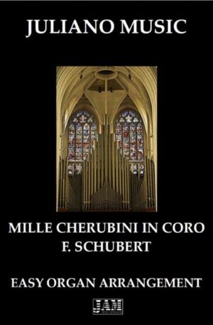MILLE CHERUBINI IN CORO (EASY ORGAN – C VERSION) – F. SCHUBERT