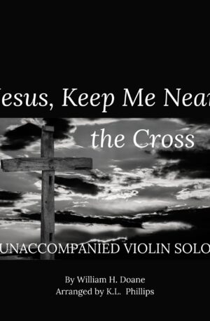 Jesus, Keep Me Near the Cross – Unaccompanied Violin Solo