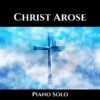 Christ Arose - Late Intermediate Piano Solo webcover