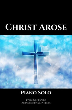Christ Arose – Late Intermediate Piano Solo