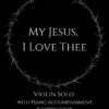 My Jesus, I Love Thee - Violin Solo with Piano Accompaniment webcover