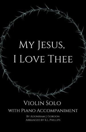 My Jesus, I Love Thee – Violin Solo with Piano Accompaniment