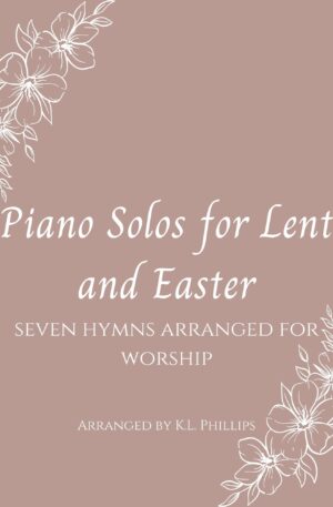 Piano Solos for Lent and Easter – Seven Hymns Arranged for Worship