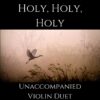 Holy, Holy, Holy - Unaccompanied Violin Duet webcover