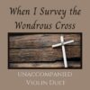 When I Survey the Wondrous Cross - Unaccompanied Violin Duet webcover