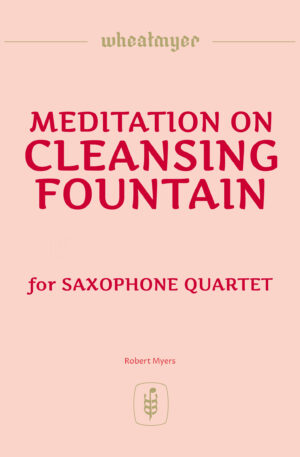 Meditation on CLEANSING FOUNTAIN – Saxophone Quartet