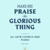 Wheatmyer Make His Praise a Glorious Thing SATB Chorus Piano 8x11 1