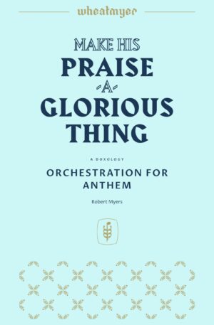 Make His Praise a Glorious Thing (Orchestration)