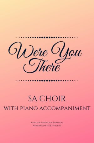 Were You There (When They Crucified My Lord) – SA Choir with Piano Accompaniment