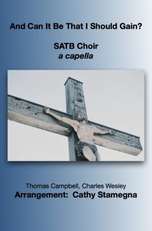 And Can It Be That I Should Gain? (SATB Choir – a cappella)