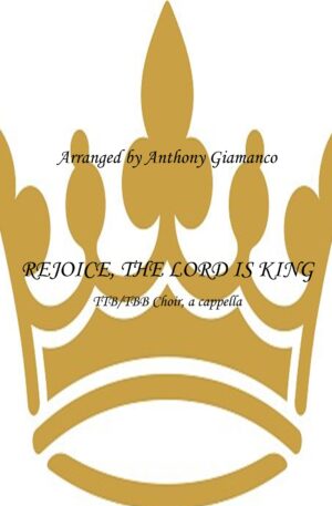 REJOICE, THE LORD IS KING – TBB/TTB, a cappella
