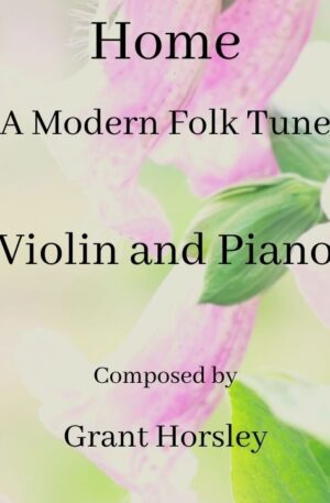 “Home” A Modern Folk Tune for Violin and Piano