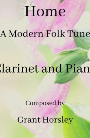 “Home” A Modern Folk Tune for B flat Clarinet and Piano