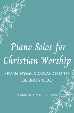 Piano Solos for Christian Worship – Seven Hymns Arranged to Glorify God