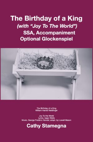 The Birthday of a King (with “Joy To The World”) (Accompaniment, Optional Glockenspiel) SSA, TTB
