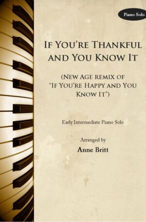 If You’re Thankful and You Know It (New Age remix of “If You’re Happy and You Know It”) – Early Intermediate Piano Solo