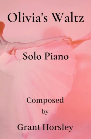 “Olivia’s Waltz” a Romantic Waltz for Solo Piano