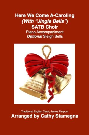 Here We Come a Caroling (with “Jingle Bells”) SATB, SAB, SSA, TTB