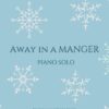Away in a Manger - Intermediate Piano Solo Cover