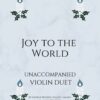Joy to the World - Unaccompanied Violin Duet Cover