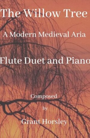 “The Willow Tree” A Modern Medieval Aria for Flute Duet and Piano